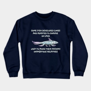 Relatives joke / Why fish evolved to survive on land Crewneck Sweatshirt